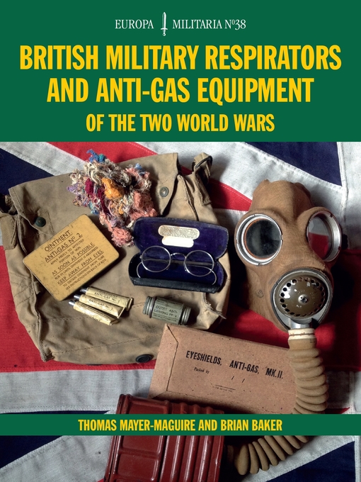 Title details for British Military Respirators and Anti-Gas Equipment of the Two World Wars by Thomas Mayer-Maguire - Available